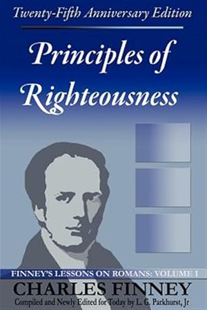 Imagen del vendedor de Principles of Righteousness : Finney's Lessons on Romans a la venta por GreatBookPrices