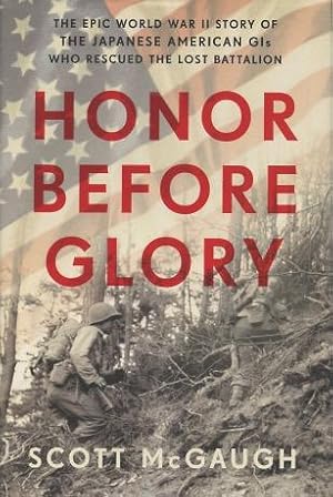 Immagine del venditore per Honor Before Glory: The Epic World War II History Of The Japanese American GIs Who Rescued The Lost Battalion venduto da Kenneth A. Himber
