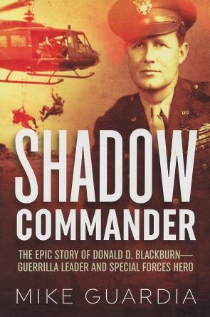 Seller image for Shadow Commander: The Epic Story OF Donald D. Blackburn - Guerrilla Leader And Special Forces Hero for sale by Kenneth A. Himber