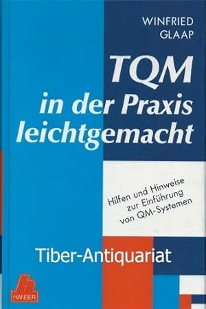 TQM in der Praxis leichtgemacht. Hilfen und Hinweise für die Einführung von QM-Systemen.