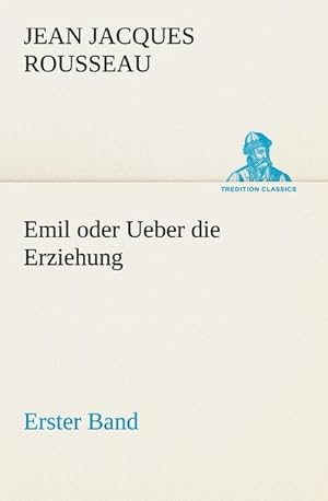 Bild des Verkufers fr Emil oder Ueber die Erziehung - Erster Band zum Verkauf von AHA-BUCH GmbH