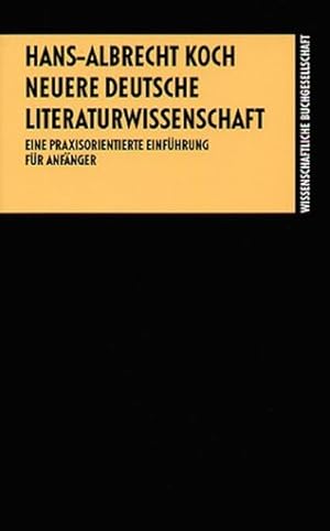 Neuere deutsche Literaturwissenschaft: Eine praxisorientierte Einführung für Anfänger