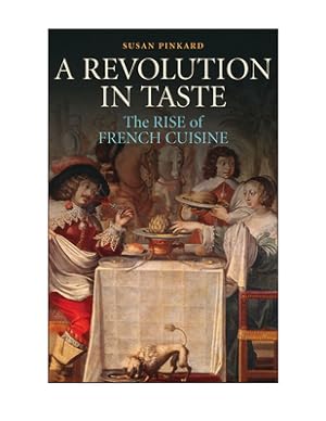 Imagen del vendedor de A Revolution in Taste: The Rise of French Cuisine, 1650-1800 (Hardback or Cased Book) a la venta por BargainBookStores