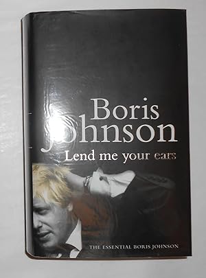 Seller image for Lend Me Your Ears - The Essential Boris Johnson (SIGNED COPY) for sale by David Bunnett Books