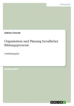 Bild des Verkufers fr Organisation und Planung beruflicher Bildungsprozesse : Ausbildungsplan zum Verkauf von AHA-BUCH GmbH