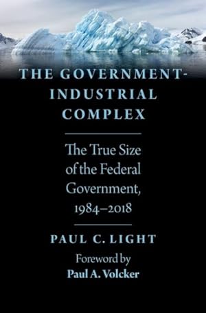 Bild des Verkufers fr Government-Industrial Complex : The True Size of the Federal Government, 1984-2018 zum Verkauf von GreatBookPrices