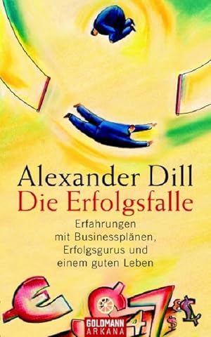 Die Erfolgsfalle : Erfahrungen mit Businessplänen, Erfolgsgurus und einem guten Leben / Alexander...