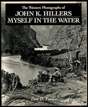 Imagen del vendedor de The Western Photographs of John K. Hillers: Myself in the Water a la venta por Between the Covers-Rare Books, Inc. ABAA