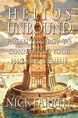 Bild des Verkufers fr Helios Unbound: Pagan Theurgy to Connect to Your Higher Genius zum Verkauf von GreatBookPricesUK