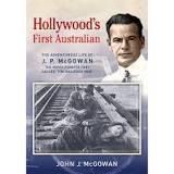 Seller image for Hollywood's First Australian: The Adventurous Life of J. P. McGowan- The Movie Pioneer They Called "The Railroad Man". for sale by Rons Bookshop (Canberra, Australia)