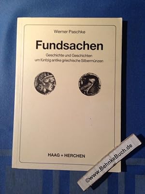 Fundsachen : Geschichte u. Geschichten um 50 antike griech. Silbermünzen.