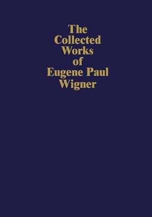 The Collected Works of Eugene Paul Wigner. Part B: Historical, Philosophical, and Socio Political...