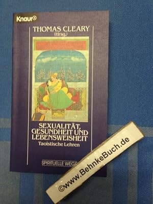 Seller image for Sexualitt, Gesundheit und Lebensweisheit : taoistische Lehren. Thomas Cleary (Hrsg.). Aus dem Amerikan. von Peter Kobbe / Knaur ; 86128 : Spirituelle Wege for sale by Antiquariat BehnkeBuch