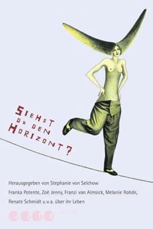 Image du vendeur pour Siehst du den Horizont? : Franka Potente, Zoe  Jenny, Franziska van Almsick, Melanie Rohde, Renate Schmidt u.v.a. ber ihr Leben. hrsg. von Stephanie von Selchow. Mit Ill. von Stefanie Harjes mis en vente par NEPO UG