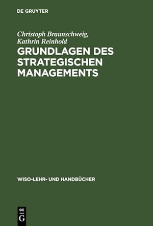 Bild des Verkufers fr Grundlagen des strategischen Managements. von Christoph Braunschweig und Kathrin Reinhold / WiSo-Lehr- und -Handbcher zum Verkauf von NEPO UG