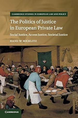 Seller image for Politics of Justice in European Private Law : Social Justice, Access Justice, Societal Justice for sale by GreatBookPrices