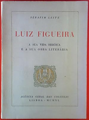 Seller image for Luiz Figueira. A Sua Vida Herica E A Sua Obra Literria for sale by biblion2