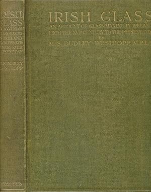 Imagen del vendedor de Irish Glass. An Account of Glass-making in Ireland From the XVIth Century to the Present Day a la venta por Barter Books Ltd