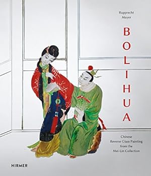 Immagine del venditore per Bolihua: Chinese Reverse Glass Painting from The Mei-Lin Collection. venduto da nika-books, art & crafts GbR