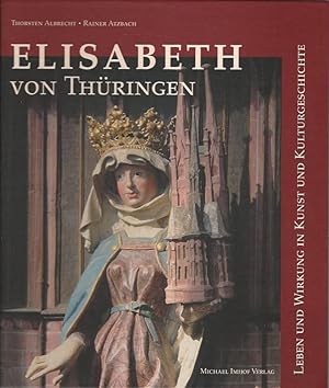 Seller image for Elisabeth von Thringen. Leben und Wirkung in Kunst und Kulturgeschichte. Thorsten Albrecht und Rainer Atzbach for sale by Lewitz Antiquariat