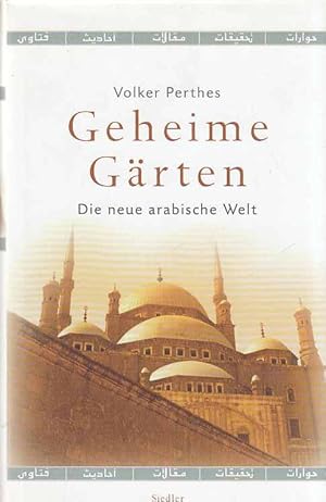 Bild des Verkufers fr Geheime Grten : die neue arabische Welt. zum Verkauf von Fundus-Online GbR Borkert Schwarz Zerfa