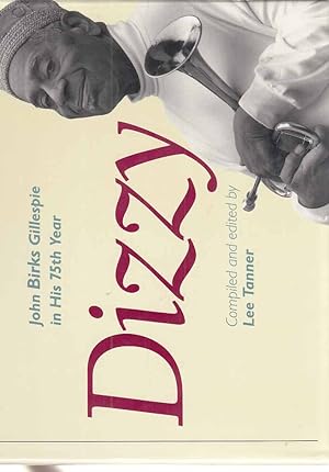 Seller image for Dizzy. Compiled and edited by Lee Tanner. John Birks Gillespie in His 75th Year. for sale by Fundus-Online GbR Borkert Schwarz Zerfa