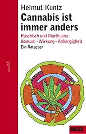 Cannabis ist immer anders. Haschisch und Marihuana: Konsum - Wirkung - Abhängigkeit. Ein Ratgeber...