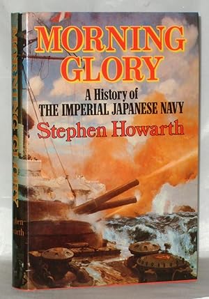 Image du vendeur pour Morning Glory: A History of the Imperial Japanese Navy mis en vente par James Hulme Books