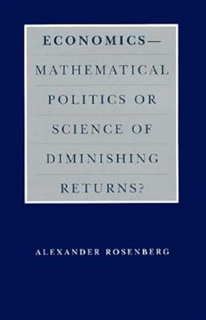 Imagen del vendedor de Economics : Mathematical Politics or Science of Diminishing Returns? a la venta por GreatBookPricesUK