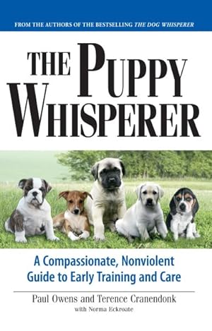 Imagen del vendedor de Puppy Whisperer : A Compassionate, Nonviolent Guide to Early Training and Care a la venta por GreatBookPrices