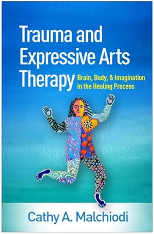 Seller image for Trauma and Expressive Arts Therapy : Brain, Body, and Imagination in the Healing Process for sale by GreatBookPrices