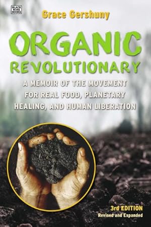 Immagine del venditore per Organic Revolutionary : A Memoir of the Movement for Real Food, Planetary Healing, and Human Liberation venduto da GreatBookPrices