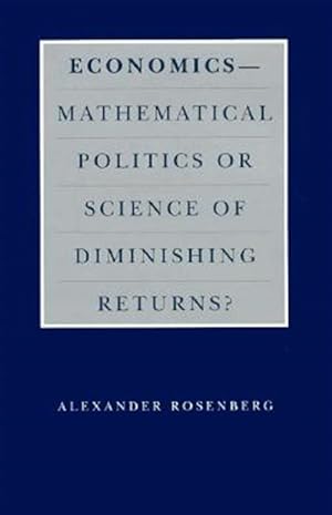 Imagen del vendedor de Economics : Mathematical Politics or Science of Diminishing Returns? a la venta por GreatBookPricesUK