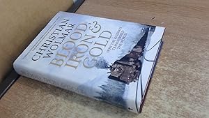 Imagen del vendedor de Blood, Iron and Gold: How the Railways Transformed the World a la venta por BoundlessBookstore