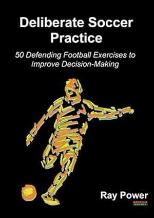 Imagen del vendedor de Deliberate Soccer Practice: 50 Defending Football Exercises to Improve Decision-Making a la venta por GreatBookPricesUK