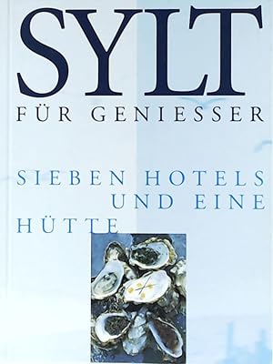 Bild des Verkufers fr Sylt fr Geniesser: Sieben Hotels und eine Htte zum Verkauf von Leserstrahl  (Preise inkl. MwSt.)