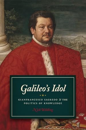 Bild des Verkufers fr Galileo's Idol : Gianfrancesco Sagredo and the Politics of Knowledge zum Verkauf von GreatBookPricesUK