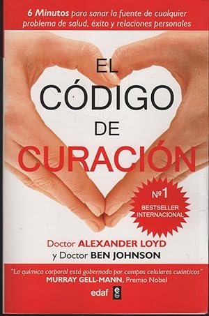 Seller image for EL CDIGO DE CURACIN. 6 MINUTOS PARA SANAR LA FUENTE DE CUALQUIER PROBLEMA DE SALUD, XITO Y RELACIONES PERSONALES for sale by Librera Hijazo