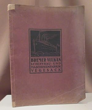 Bremer Vulkan. Schiffbau und Maschinenfabrik Vegesack / Bremen.
