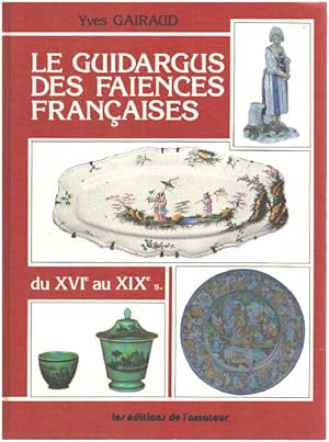 Immagine del venditore per Le guideargus des faences franaises du XVI au XIX siecle venduto da librairie philippe arnaiz