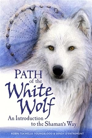 Seller image for Path of the White Wolf: An Introduction to the Shaman's Way for sale by GreatBookPrices