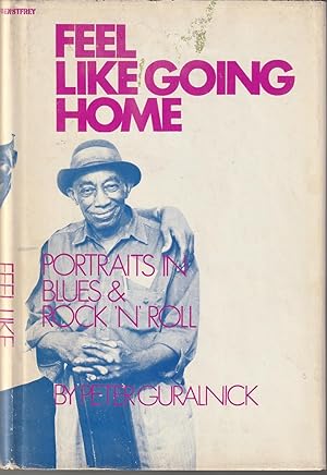 Seller image for FEEL LIKE GOING HOME: Portraits in Blues & Rock 'N' Roll for sale by Waugh Books