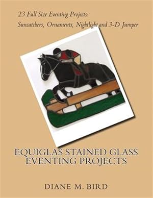 Image du vendeur pour Equiglas Stained Glass Eventing Projects mis en vente par GreatBookPrices