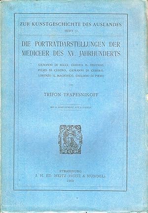 Die Porträtdarstellungen der Mediceer des XV. Jahrhunderts. (Zur Kunstgeschichte des Auslandes. H...