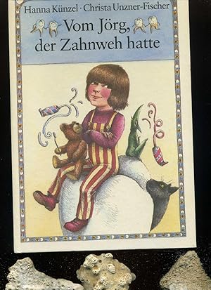 Vom Jörg, der Zahnweh hatte. Ein Bilderbuch von Hanna Künzel und Christa Unzner-Fischer.