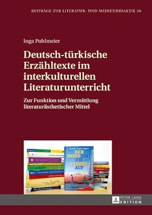 Bild des Verkufers fr Deutsch-trkische Erzhltexte im interkulturellen Literaturunterricht: Zur Funktion und Vermittlung literatursthetischer Mittel (Beitrge zur Literatur- und Mediendidaktik, Band 30) zum Verkauf von Versandbuchhandlung Kisch & Co.