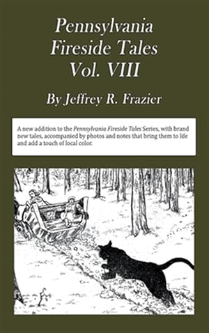 Bild des Verkufers fr Pennsylvania Fireside Tales Volume VIII: Origins and Foundations of Pennsylvania Mountain Folktales, Legends, and Folklore zum Verkauf von GreatBookPrices
