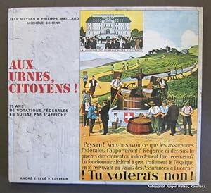 Aux urnes, citoyens! 75 ans de votations fédérales par l'affiche. Prilly/Lausanne, Eiselé, 1977. ...