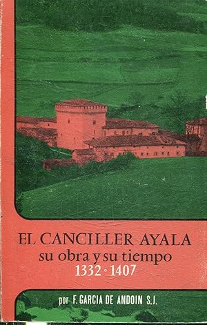 EL CANCILLER AYALA, SU OBRA Y SU TIEMPO (1332-1407).