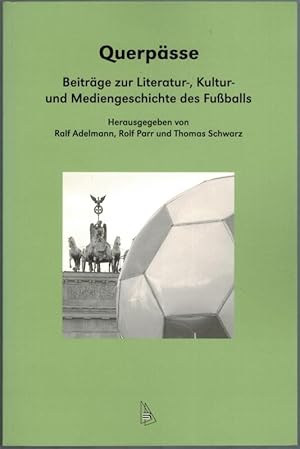 Bild des Verkufers fr Querpsse. Beitrge zur Literatur-, Kultur- und Mediengeschichte des Fuballs. zum Verkauf von Antiquariat Fluck